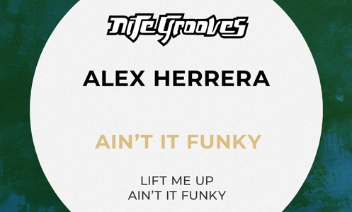 【House】ガラージを基調とした王道ハウス！！『Alex Herrera』が、新作EP「AIN’T IT FUNKY」をNite Groovesからリリース！！