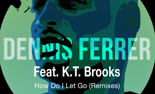 【House】『Dennis Ferrer』の超名曲 “How Do I Let Go ft.K.T. Brooks” のリミックスEPが「King Street」よりリリース！！