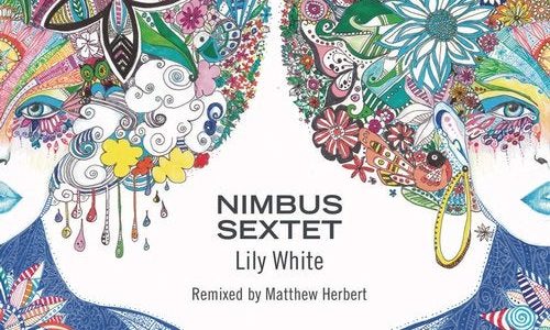 UKジャズ・シーン注目の Nimbus Sextet 最新デビューアルバムから “Lily White” をMatthew Herbertがリミックス